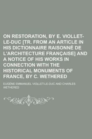 Cover of On Restoration, by E. Viollet-Le-Duc [Tr. from an Article in His Dictionnaire Raisonne de L'Architecture Francaise] and a Notice of His Works in Conne