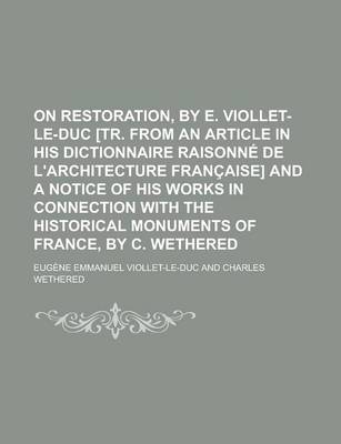 Book cover for On Restoration, by E. Viollet-Le-Duc [Tr. from an Article in His Dictionnaire Raisonne de L'Architecture Francaise] and a Notice of His Works in Conne