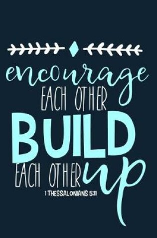 Cover of Encourage Each Other Build Each Other Up - 1 Thessalonians 5