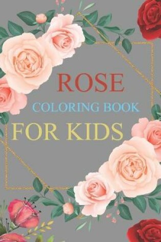 Cover of Rose Coloring Book For Kids