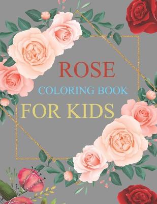 Book cover for Rose Coloring Book For Kids