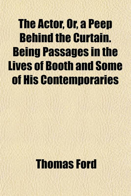 Book cover for The Actor, Or, a Peep Behind the Curtain. Being Passages in the Lives of Booth and Some of His Contemporaries