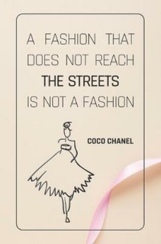 Cover of A Fashion That Does Not Reach The Streets Is Not A Fashion - COCO CHANEL