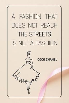 Book cover for A Fashion That Does Not Reach The Streets Is Not A Fashion - COCO CHANEL