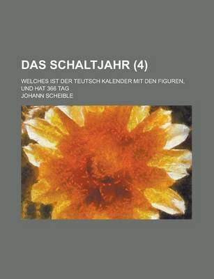 Book cover for Das Schaltjahr; Welches Ist Der Teutsch Kalender Mit Den Figuren, Und Hat 366 Tag (4 )