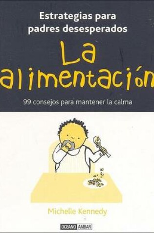 Cover of Alimentacion, La - 99 Consejos Para Mantener La Calma