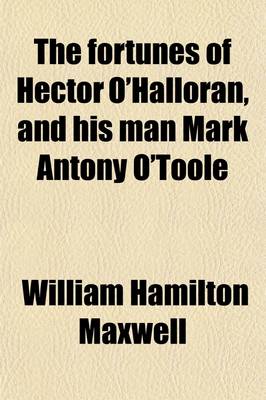 Book cover for The Fortunes of Hector O'Halloran, and His Man Mark Antony O'Toole