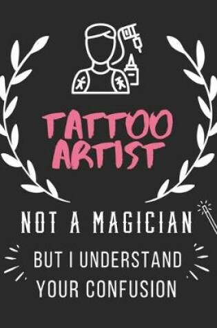 Cover of Tattoo Artist Not A Magician But I Understand Your Confusion