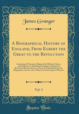 Book cover for A Biographical History of England, from Egbert the Great to the Revolution, Vol. 3