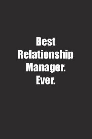 Cover of Best Relationship Manager. Ever.