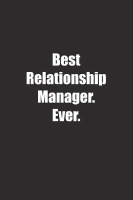 Book cover for Best Relationship Manager. Ever.