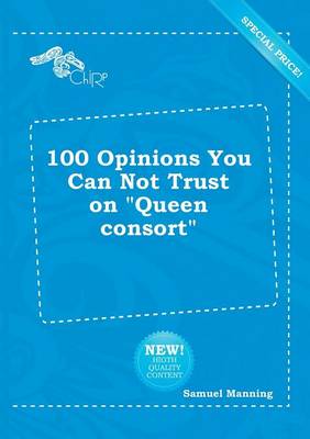 Book cover for 100 Opinions You Can Not Trust on Queen Consort