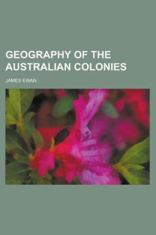 Cover of Geography of the Australian Colonies