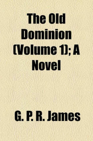 Cover of The Old Dominion (Volume 1); A Novel