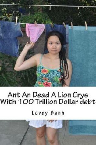 Cover of Ant an Dead a Lion Crys with 100 Trillion Dollar Debt