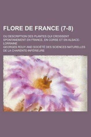 Cover of Flore de France; Ou Description Des Plantes Qui Croissent Spontanement En France, En Corse Et En Alsace-Lorraine (7-8 )