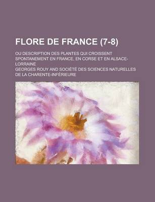 Book cover for Flore de France; Ou Description Des Plantes Qui Croissent Spontanement En France, En Corse Et En Alsace-Lorraine (7-8 )