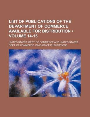 Book cover for List of Publications of the Department of Commerce Available for Distribution (Volume 14-15)