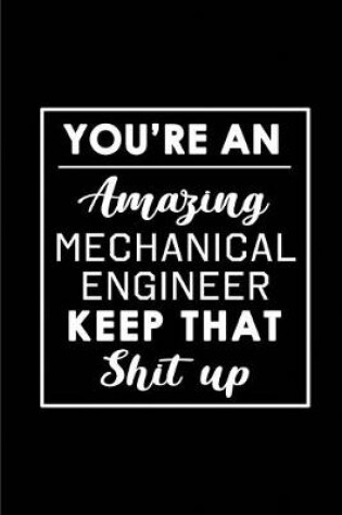 Cover of You're An Amazing Mechanical Engineer. Keep That Shit Up.