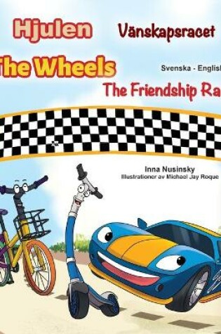 Cover of The Wheels -The Friendship Race (Swedish English Bilingual Children's Book)