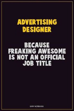 Cover of Advertising Designer, Because Freaking Awesome Is Not An Official Job Title