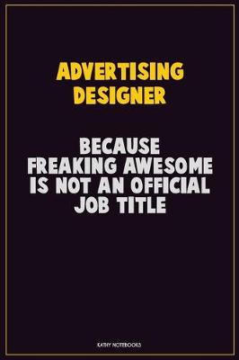 Book cover for Advertising Designer, Because Freaking Awesome Is Not An Official Job Title