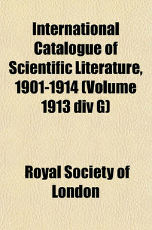 Cover of International Catalogue of Scientific Literature, 1901-1914 (Volume 1913 DIV G)