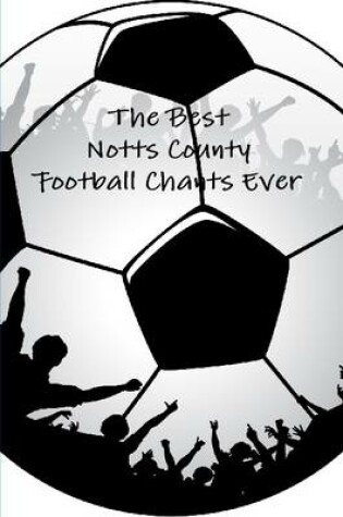 Cover of The Best Notts County Football Chants Ever