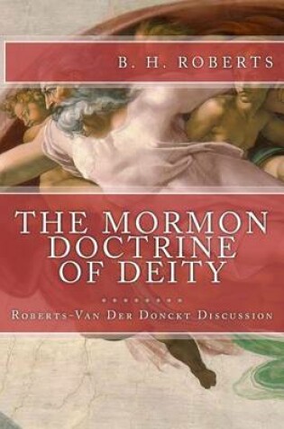 Cover of THE MORMON DOCTRINE OF DEITY (The Roberts-Van Der Donckt Discussion)