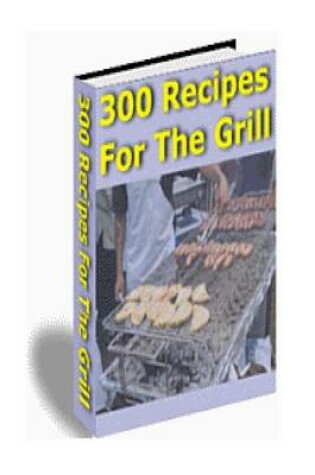 Cover of 300 Recipes for the Grill