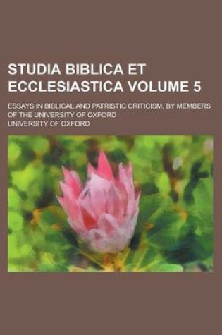 Cover of Studia Biblica Et Ecclesiastica; Essays in Biblical and Patristic Criticism, by Members of the University of Oxford Volume 5