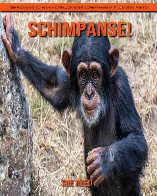Book cover for Schimpanse! Ein pädagogisches Kinderbuch über Schimpanse mit lustigen Fakten
