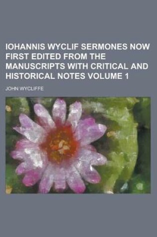 Cover of Iohannis Wyclif Sermones Now First Edited from the Manuscripts with Critical and Historical Notes Volume 1
