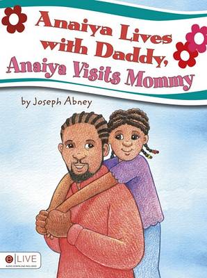 Book cover for Anaiya Lives with Daddy, Anaiya Visits Mommy