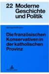 Book cover for Die Franzoesischen Konservativen in Der Katholischen Provinz