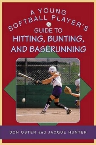 Cover of A Young Softball Player's Guide to Hitting, Bunting, and Baserunning