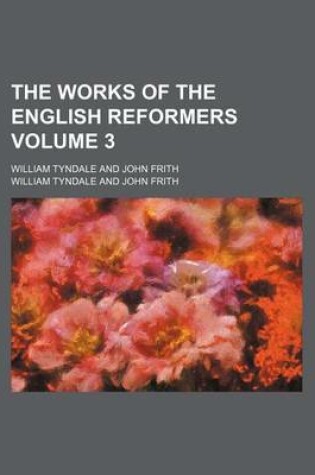 Cover of The Works of the English Reformers Volume 3; William Tyndale and John Frith