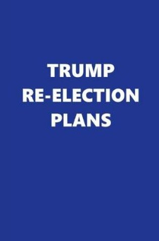 Cover of 2020 Daily Planner Trump Re-election Plans Text Blue White 388 Pages