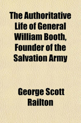 Cover of The Authoritative Life of General William Booth, Founder of the Salvation Army