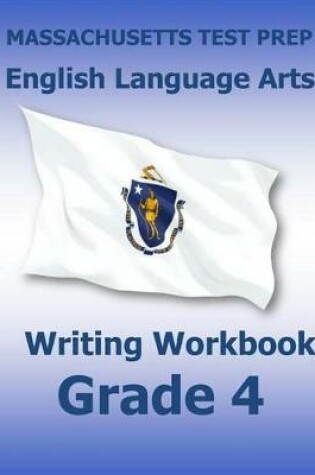 Cover of Massachusetts Test Prep English Language Arts Writing Workbook Grade 4