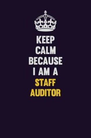 Cover of Keep Calm Because I Am A Staff Auditor