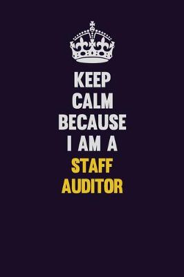Book cover for Keep Calm Because I Am A Staff Auditor