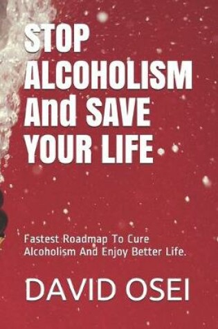 Cover of STOP ALCOHOLISM And SAVE YOUR LIFE