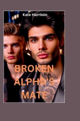 Cover of Broken Alpha's Mate