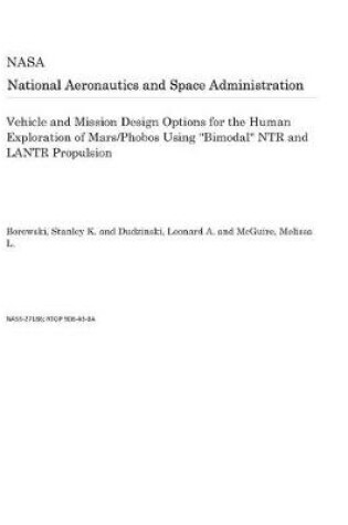 Cover of Vehicle and Mission Design Options for the Human Exploration of Mars/Phobos Using Bimodal Ntr and Lantr Propulsion