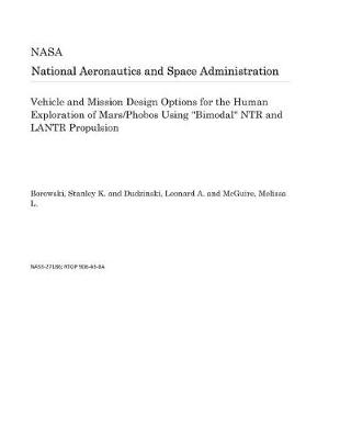 Book cover for Vehicle and Mission Design Options for the Human Exploration of Mars/Phobos Using Bimodal Ntr and Lantr Propulsion