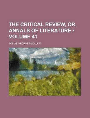 Book cover for The Critical Review, Or, Annals of Literature (Volume 41)