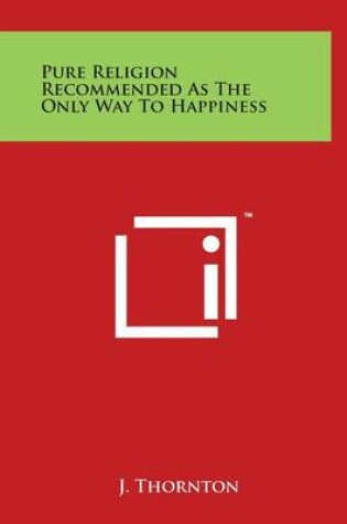 Cover of Pure Religion Recommended as the Only Way to Happiness