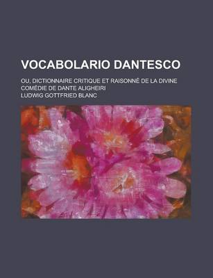 Book cover for Vocabolario Dantesco; Ou, Dictionnaire Critique Et Raisonne de La Divine Comedie de Dante Aligheiri