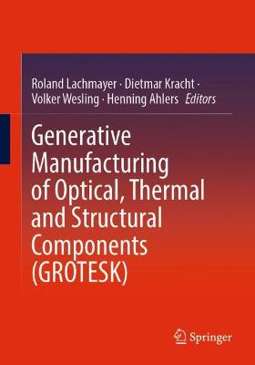 Book cover for Generative Manufacturing of Optical, Thermal and Structural Components (GROTESK)